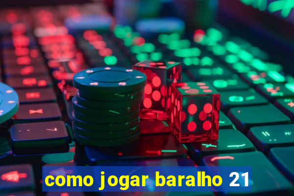 como jogar baralho 21